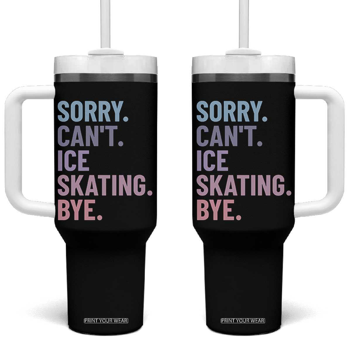 Sorry Cant Ice Skating Bye Tumbler With Handle Funny Ice Skating Lovers TS11 One Size: 40 oz Black Print Your Wear