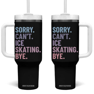 Sorry Cant Ice Skating Bye Tumbler With Handle Funny Ice Skating Lovers TS11 One Size: 40 oz Black Print Your Wear