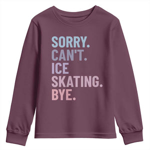 Sorry Cant Ice Skating Bye Youth Sweatshirt Funny Ice Skating Lovers TS11 Maroon Print Your Wear