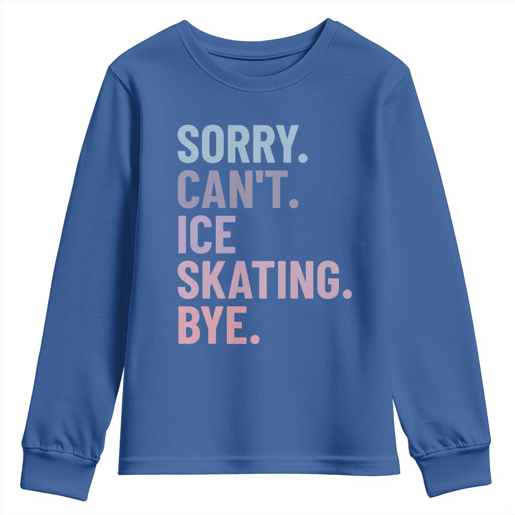Sorry Cant Ice Skating Bye Youth Sweatshirt Funny Ice Skating Lovers TS11 Royal Blue Print Your Wear