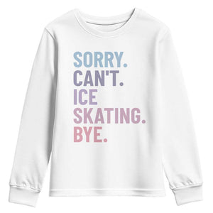 Sorry Cant Ice Skating Bye Youth Sweatshirt Funny Ice Skating Lovers TS11 White Print Your Wear