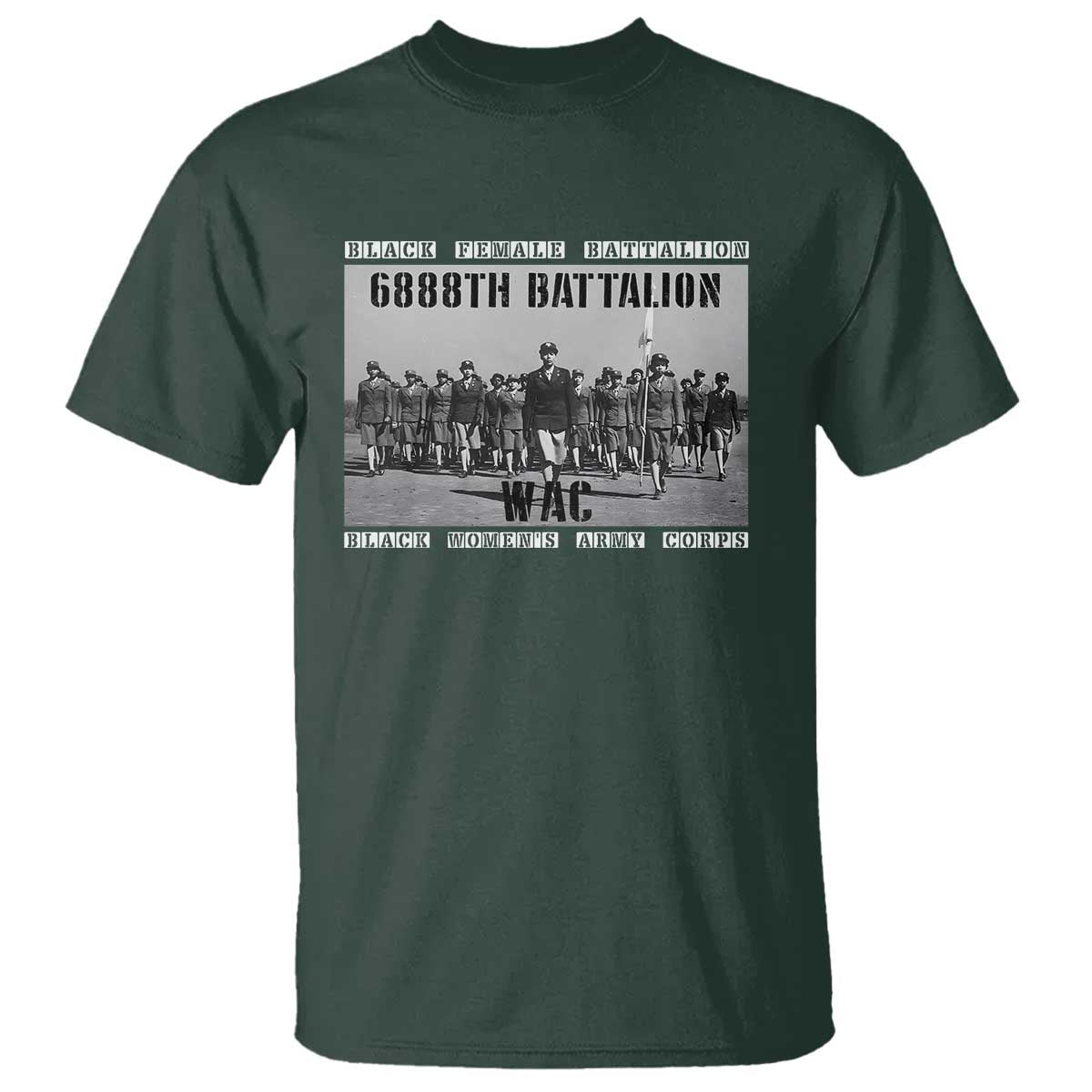 6888th Battalion T Shirt Black Female Battalion WAC Women's Army Corps Black History Month TS11 Dark Forest Green Print Your Wear