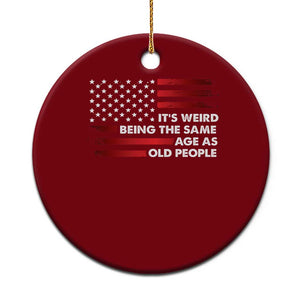 Funny It's Weird Being The Same Age As Old People Ceramic Ornament Vintage American Flag - Print Your Wear
