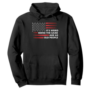 Funny It's Weird Being The Same Age As Old People Hoodie Vintage American Flag TS11 Black Print Your Wear