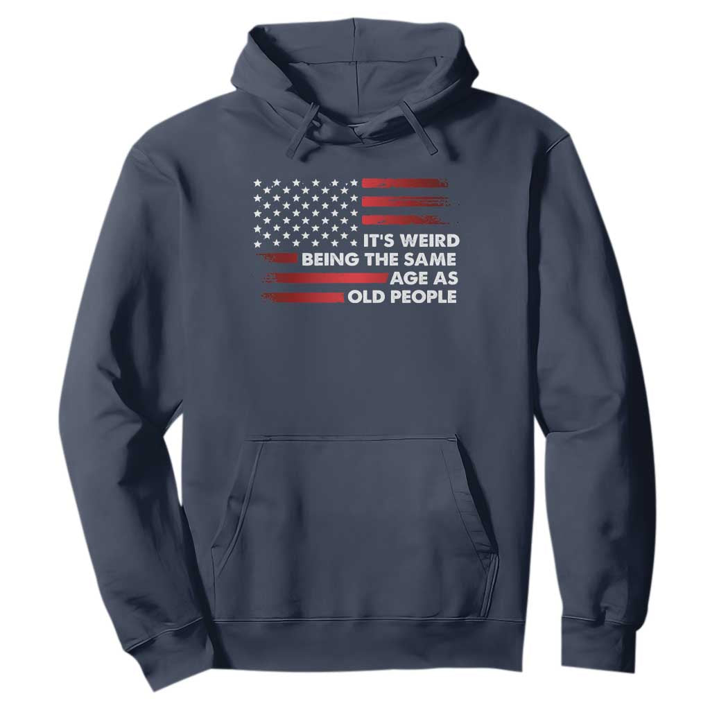 Funny It's Weird Being The Same Age As Old People Hoodie Vintage American Flag TS11 Navy Print Your Wear