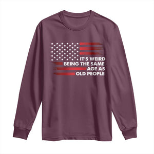 Funny It's Weird Being The Same Age As Old People Long Sleeve Shirt Vintage American Flag TS11 Maroon Print Your Wear