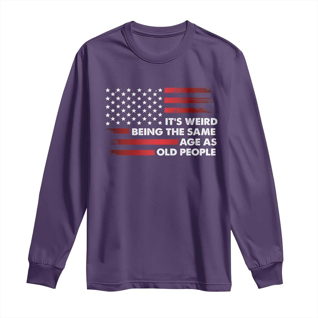 Funny It's Weird Being The Same Age As Old People Long Sleeve Shirt Vintage American Flag TS11 Purple Print Your Wear