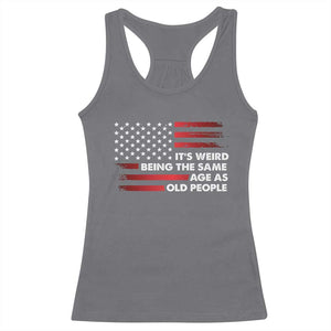 Funny It's Weird Being The Same Age As Old People Racerback Tank Top Vintage American Flag TS11 Charcoal Print Your Wear