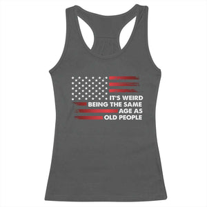 Funny It's Weird Being The Same Age As Old People Racerback Tank Top Vintage American Flag TS11 Dark Heather Print Your Wear