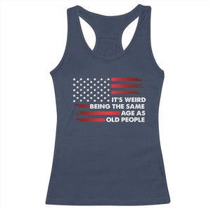 Funny It's Weird Being The Same Age As Old People Racerback Tank Top Vintage American Flag TS11 Navy Print Your Wear