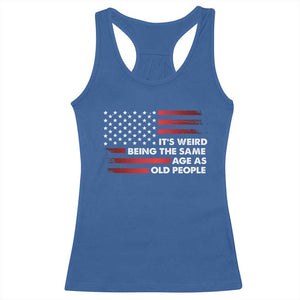 Funny It's Weird Being The Same Age As Old People Racerback Tank Top Vintage American Flag TS11 Royal Blue Print Your Wear