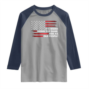 Funny It's Weird Being The Same Age As Old People Raglan Shirt Vintage American Flag TS11 Sport Gray Navy Print Your Wear