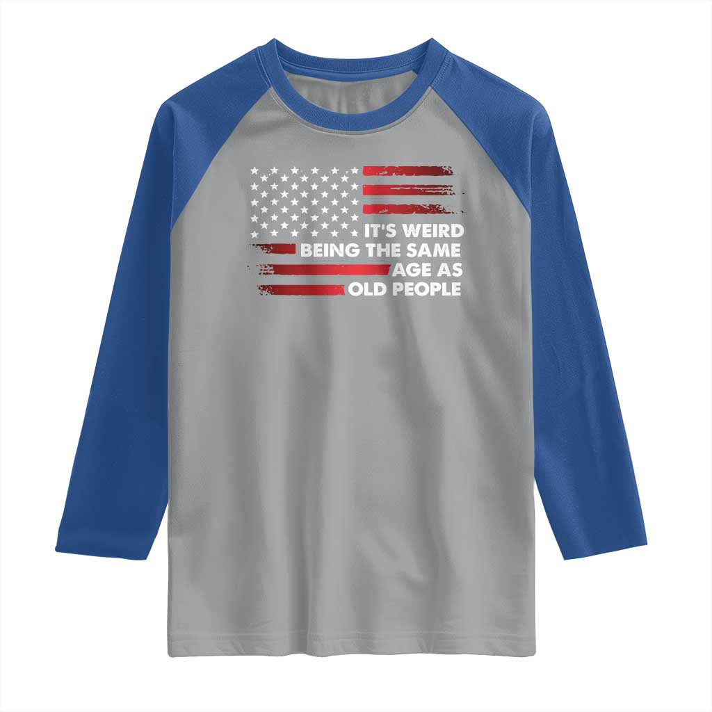 Funny It's Weird Being The Same Age As Old People Raglan Shirt Vintage American Flag TS11 Sport Gray Royal Print Your Wear