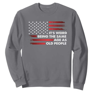 Funny It's Weird Being The Same Age As Old People Sweatshirt Vintage American Flag TS11 Charcoal Print Your Wear