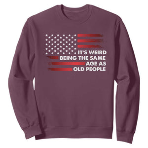 Funny It's Weird Being The Same Age As Old People Sweatshirt Vintage American Flag TS11 Maroon Print Your Wear