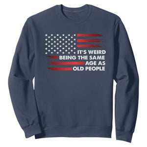 Funny It's Weird Being The Same Age As Old People Sweatshirt Vintage American Flag TS11 Navy Print Your Wear