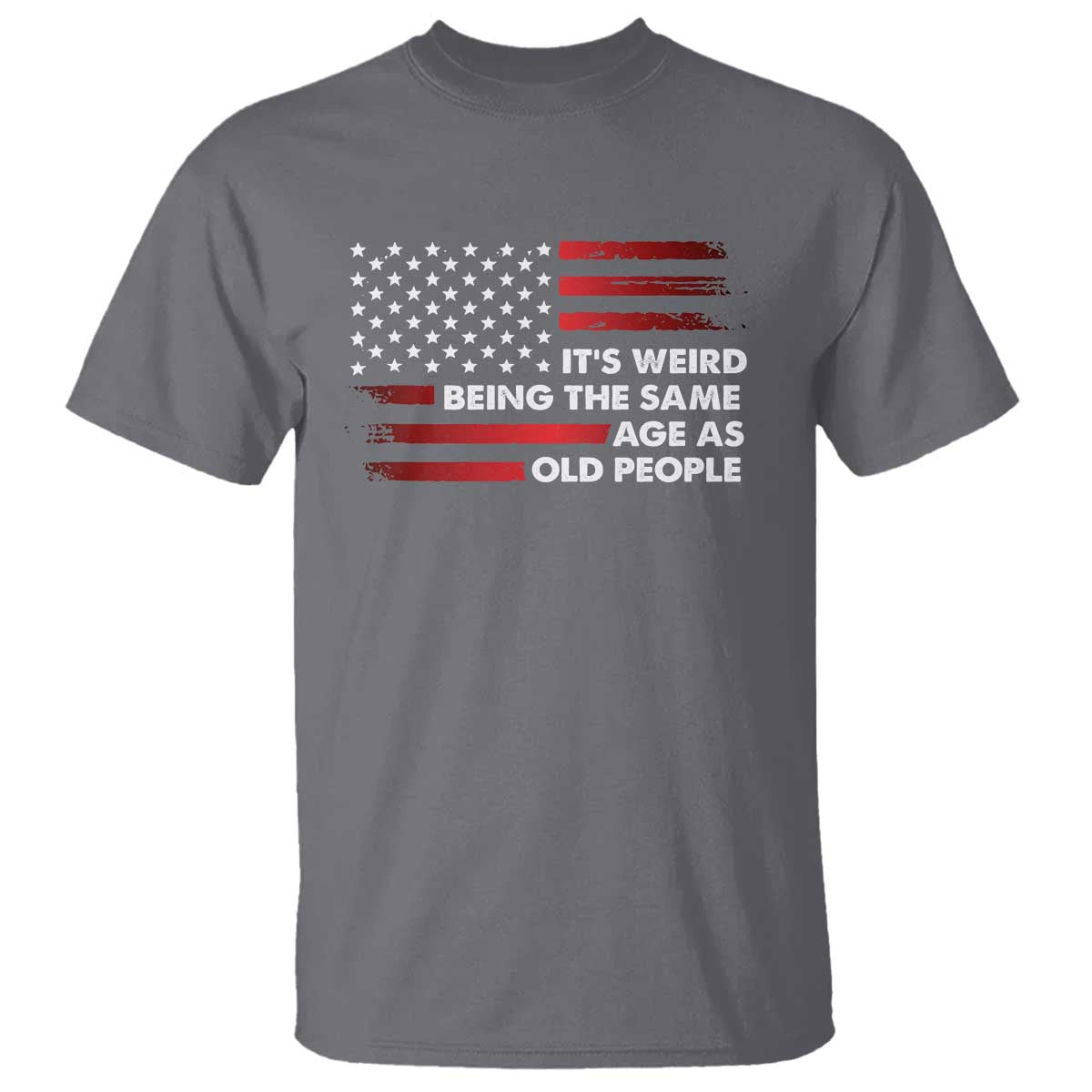 Funny It's Weird Being The Same Age As Old People T Shirt Vintage American Flag TS11 Charcoal Print Your Wear
