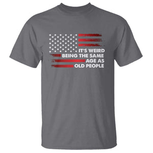 Funny It's Weird Being The Same Age As Old People T Shirt Vintage American Flag TS11 Charcoal Print Your Wear