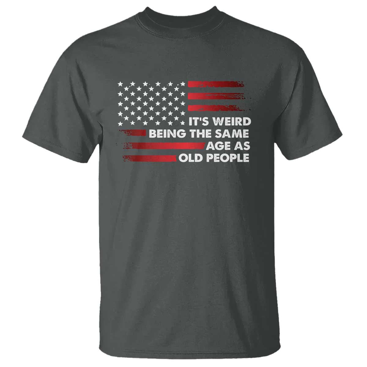 Funny It's Weird Being The Same Age As Old People T Shirt Vintage American Flag TS11 Dark Heather Print Your Wear