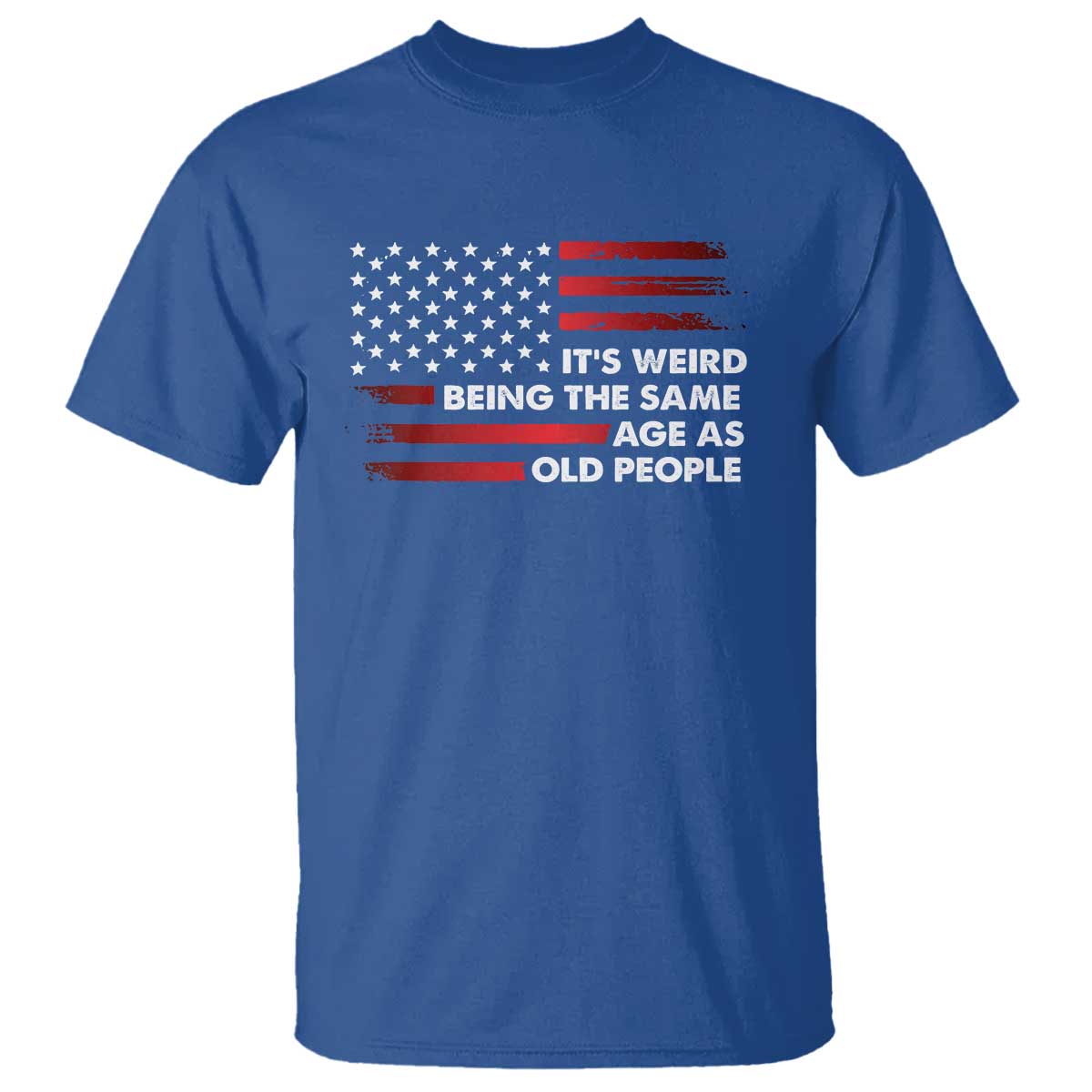 Funny It's Weird Being The Same Age As Old People T Shirt Vintage American Flag TS11 Royal Blue Print Your Wear