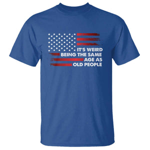Funny It's Weird Being The Same Age As Old People T Shirt Vintage American Flag TS11 Royal Blue Print Your Wear