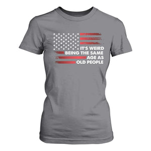 Funny It's Weird Being The Same Age As Old People T Shirt For Women Vintage American Flag TS11 Charcoal Print Your Wear