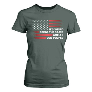 Funny It's Weird Being The Same Age As Old People T Shirt For Women Vintage American Flag TS11 Dark Forest Green Print Your Wear