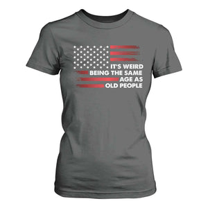 Funny It's Weird Being The Same Age As Old People T Shirt For Women Vintage American Flag TS11 Dark Heather Print Your Wear