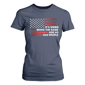 Funny It's Weird Being The Same Age As Old People T Shirt For Women Vintage American Flag TS11 Navy Print Your Wear