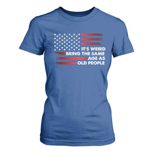 Funny It's Weird Being The Same Age As Old People T Shirt For Women Vintage American Flag TS11 Royal Blue Print Your Wear