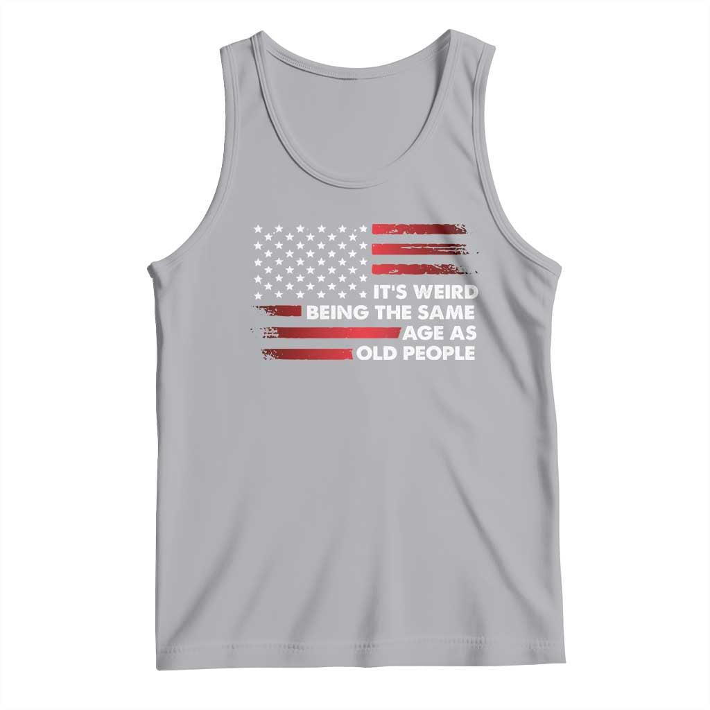 Funny It's Weird Being The Same Age As Old People Tank Top Vintage American Flag TS11 Athletic Heather Print Your Wear