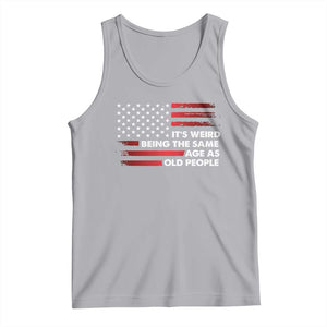 Funny It's Weird Being The Same Age As Old People Tank Top Vintage American Flag TS11 Athletic Heather Print Your Wear
