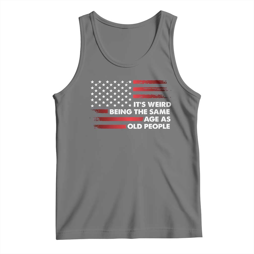 Funny It's Weird Being The Same Age As Old People Tank Top Vintage American Flag TS11 Black Heather Print Your Wear