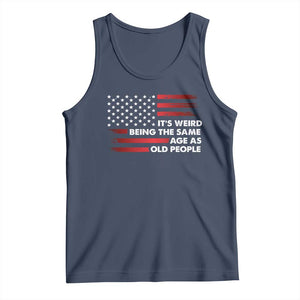 Funny It's Weird Being The Same Age As Old People Tank Top Vintage American Flag TS11 Navy Print Your Wear