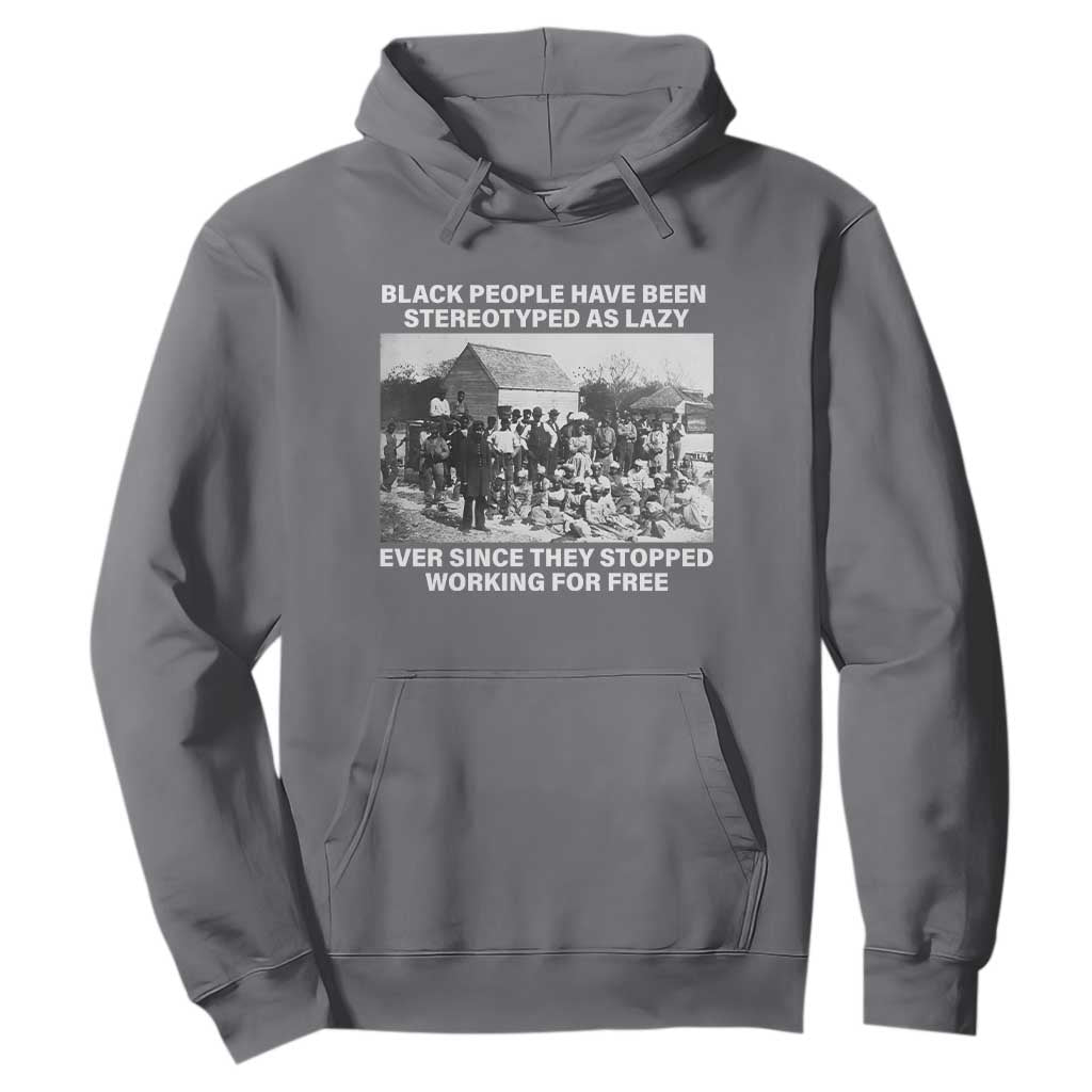 Black People Have Been Stereotyped As Lazy Ever Since They Stopped Working For Free Hoodie TS11 Charcoal Print Your Wear