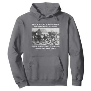 Black People Have Been Stereotyped As Lazy Ever Since They Stopped Working For Free Hoodie TS11 Charcoal Print Your Wear