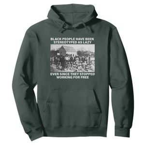 Black People Have Been Stereotyped As Lazy Ever Since They Stopped Working For Free Hoodie TS11 Dark Forest Green Print Your Wear