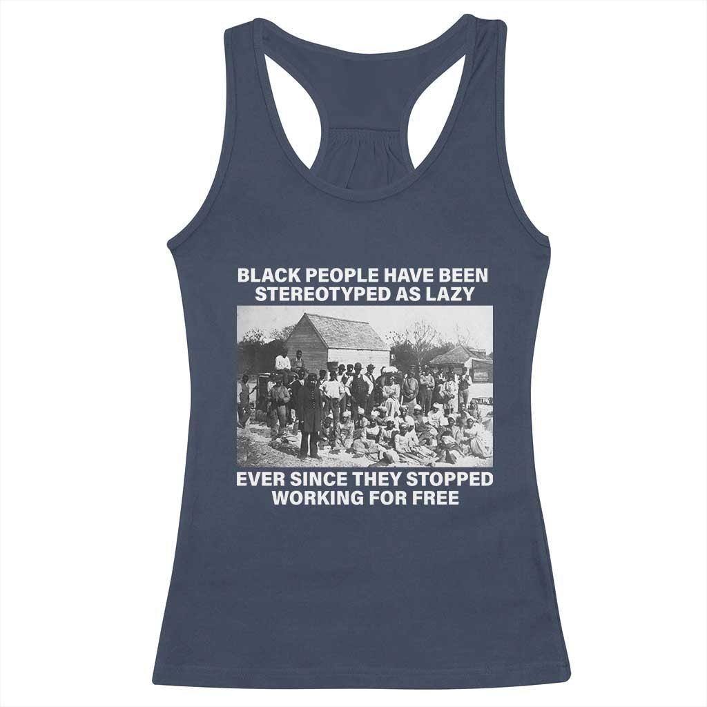 Black People Have Been Stereotyped As Lazy Ever Since They Stopped Working For Free Racerback Tank Top TS11 Navy Print Your Wear