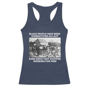 Black People Have Been Stereotyped As Lazy Ever Since They Stopped Working For Free Racerback Tank Top TS11 Navy Print Your Wear