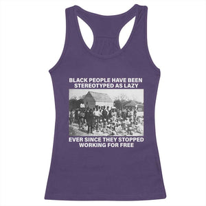 Black People Have Been Stereotyped As Lazy Ever Since They Stopped Working For Free Racerback Tank Top TS11 Purple Print Your Wear