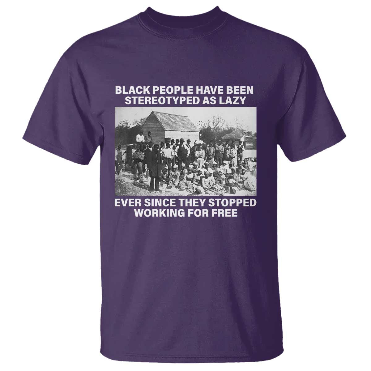 Black People Have Been Stereotyped As Lazy Ever Since They Stopped Working For Free T Shirt TS11 Purple Print Your Wear