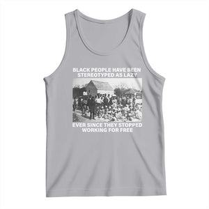Black People Have Been Stereotyped As Lazy Ever Since They Stopped Working For Free Tank Top TS11 Athletic Heather Print Your Wear