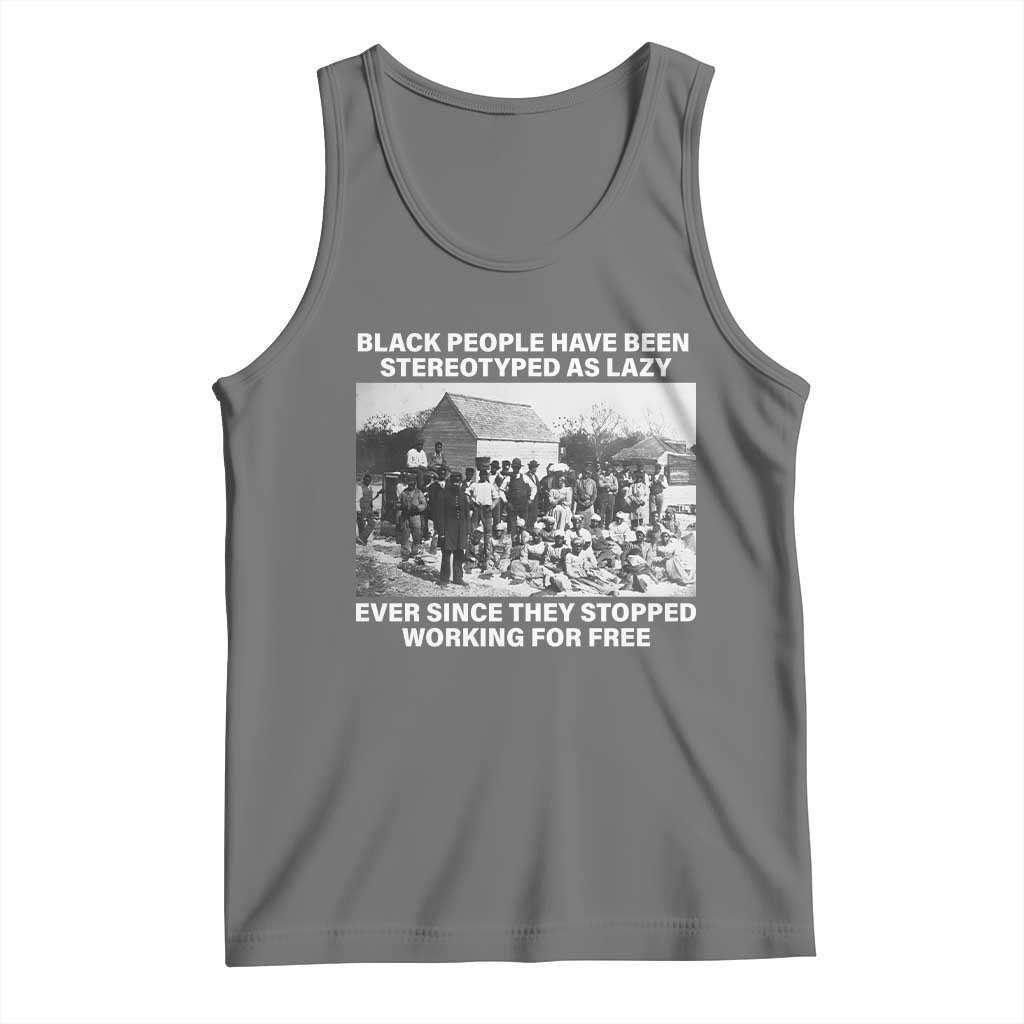 Black People Have Been Stereotyped As Lazy Ever Since They Stopped Working For Free Tank Top TS11 Black Heather Print Your Wear