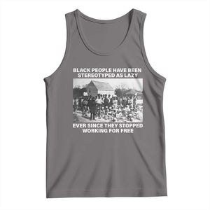 Black People Have Been Stereotyped As Lazy Ever Since They Stopped Working For Free Tank Top TS11 Deep Heather Print Your Wear