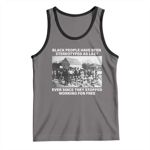 Black People Have Been Stereotyped As Lazy Ever Since They Stopped Working For Free Tank Top TS11 Deep Heather Black Print Your Wear