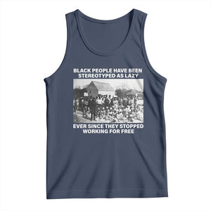 Black People Have Been Stereotyped As Lazy Ever Since They Stopped Working For Free Tank Top TS11 Navy Print Your Wear