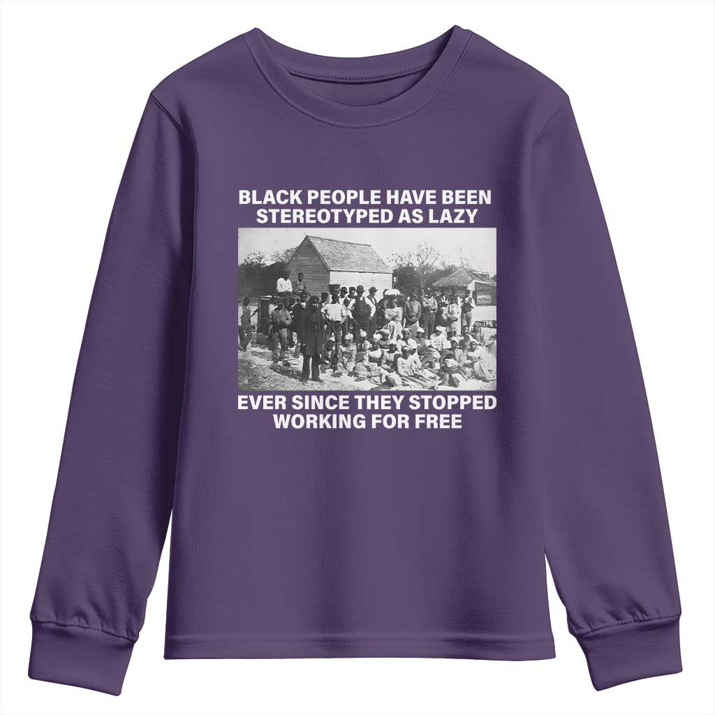 Black People Have Been Stereotyped As Lazy Ever Since They Stopped Working For Free Youth Sweatshirt TS11 Purple Print Your Wear