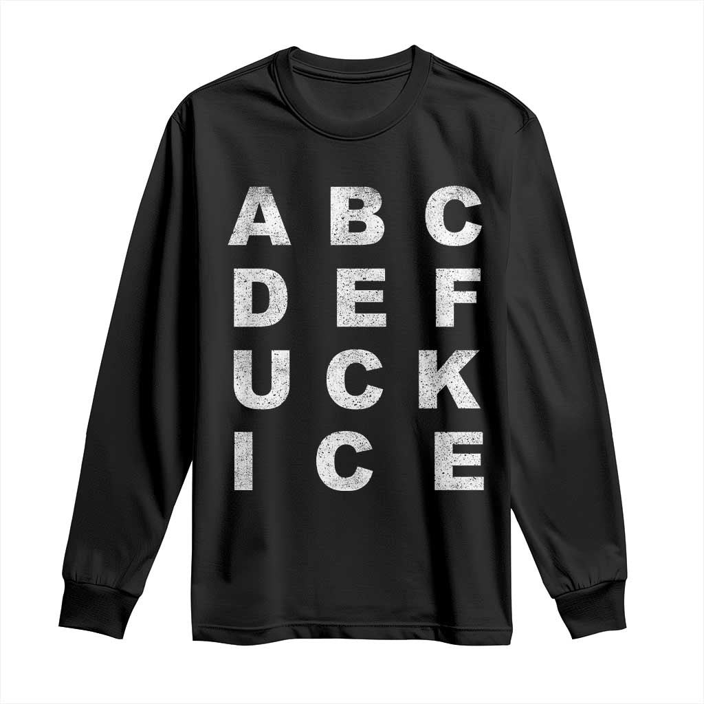 Funny Fuck Ice Protest Resistance Long Sleeve Shirt Political Alphabet Graphic TS11 Black Print Your Wear