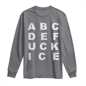 Funny Fuck Ice Protest Resistance Long Sleeve Shirt Political Alphabet Graphic TS11 Charcoal Print Your Wear
