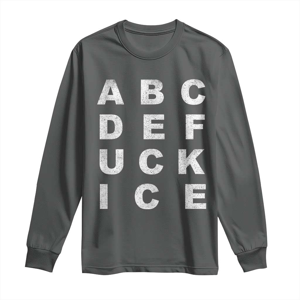 Funny Fuck Ice Protest Resistance Long Sleeve Shirt Political Alphabet Graphic TS11 Dark Heather Print Your Wear
